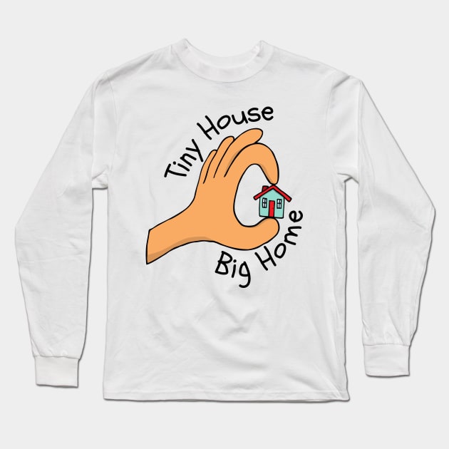 Tiny House Big Home Long Sleeve T-Shirt by casualism
